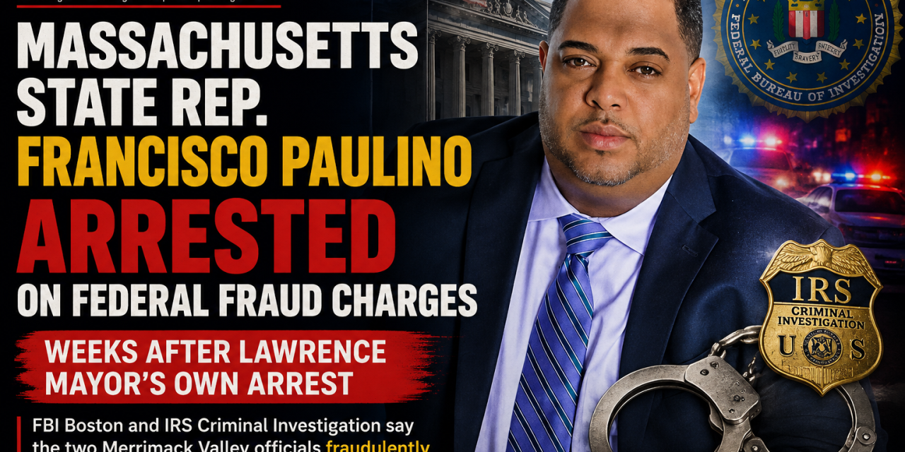 Massachusetts State Rep. Francisco Paulino Arrested on Federal Fraud Charges, Weeks After Lawrence Mayor’s Own Arrest