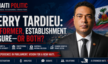 🔎 HAITI POLITIC INVESTIGATION | JERRY TARDIEU: REFORMER, ESTABLISHMENT FIGURE—OR BOTH?