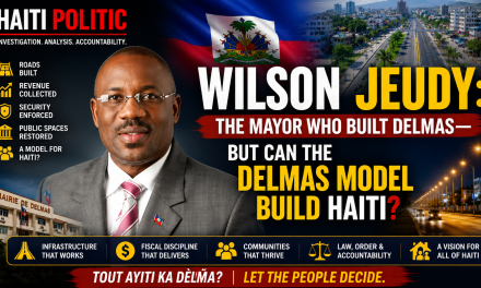 🔎 HAITI POLITIC INVESTIGATION – WILSON JEUDY: THE MAYOR WHO BUILT DELMAS—BUT CAN THE DELMAS MODEL BUILD HAITI?
