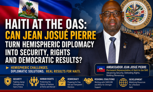 🔎 INVESTIGATION | HAITI AT THE OAS: CAN JEAN JOSUÉ PIERRE TURN HEMISPHERIC DIPLOMACY INTO SECURITY, RIGHTS AND DEMOCRATIC RESULTS?