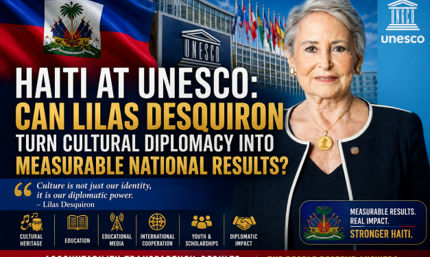 🔎 INVESTIGATION | HAITI AT UNESCO: CAN LILAS DESQUIRON TURN CULTURAL DIPLOMACY INTO MEASURABLE NATIONAL RESULTS?