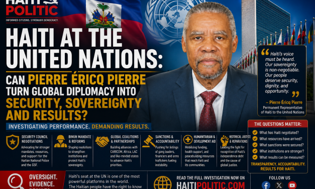 🔎 INVESTIGATION | HAITI AT THE UNITED NATIONS: CAN PIERRE ÉRICQ PIERRE TURN GLOBAL DIPLOMACY INTO SECURITY, SOVEREIGNTY AND RESULTS?