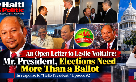 An Open Letter to Leslie Voltaire: Mr. President, Elections Need More Than a Ballot