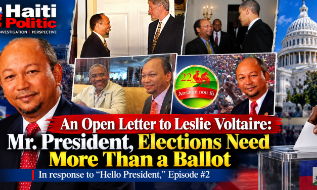 An Open Letter to Leslie Voltaire: Mr. President, Elections Need More Than a Ballot