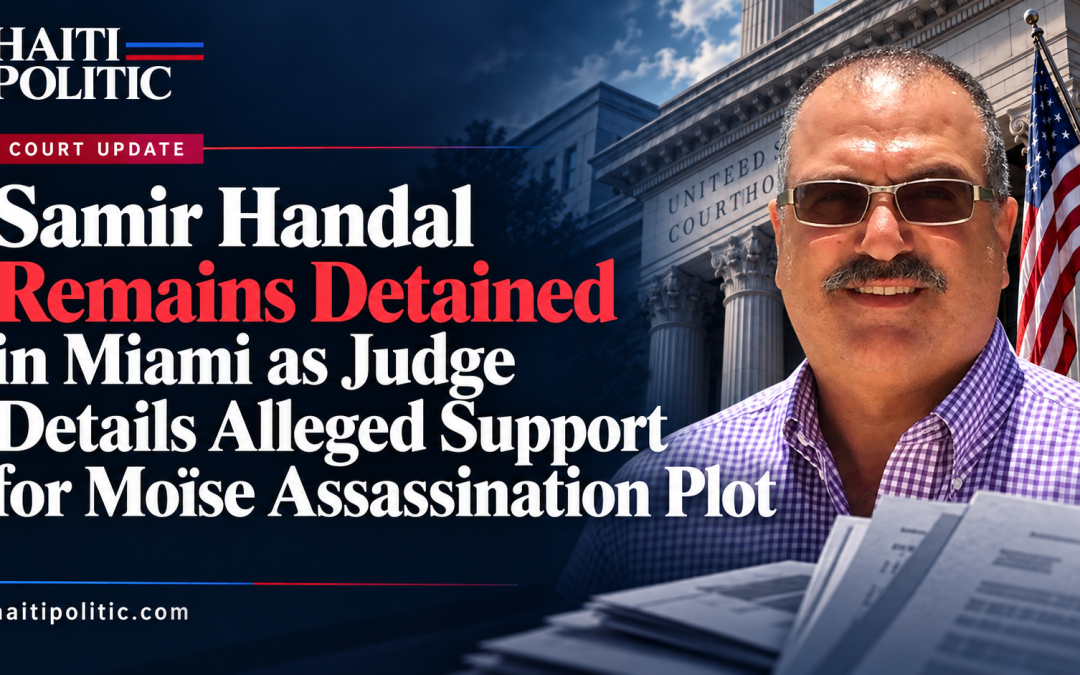 Samir Handal Remains Detained in Miami as Judge Details Alleged Support for Moïse Assassination Plot